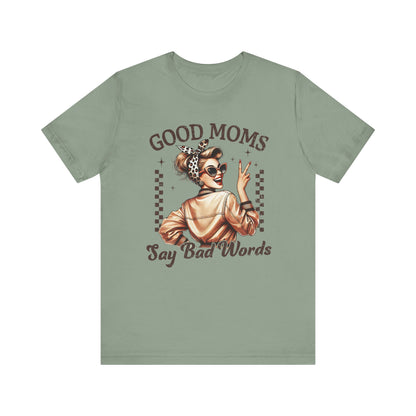 Good Moms Say Bad Words Tee, Funny Graphic T-Shirt, Unisex Mom Shirt, Casual Gift for Mother's Day, Perfect for Daily Wear
