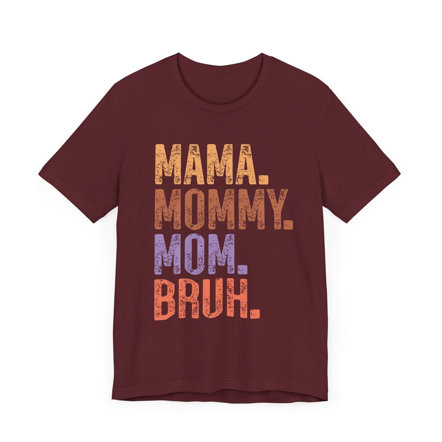MAMA, MOMMY, MOM, BRUH