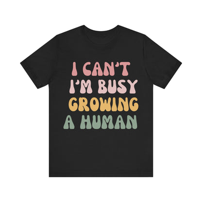 I Can't I'm busy Growing a Human