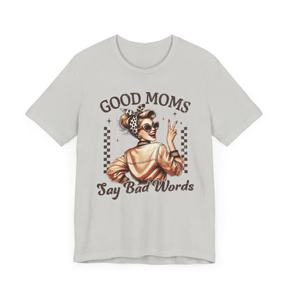 Good Moms Say Bad Words Tee, Funny Graphic T-Shirt, Unisex Mom Shirt, Casual Gift for Mother's Day, Perfect for Daily Wear