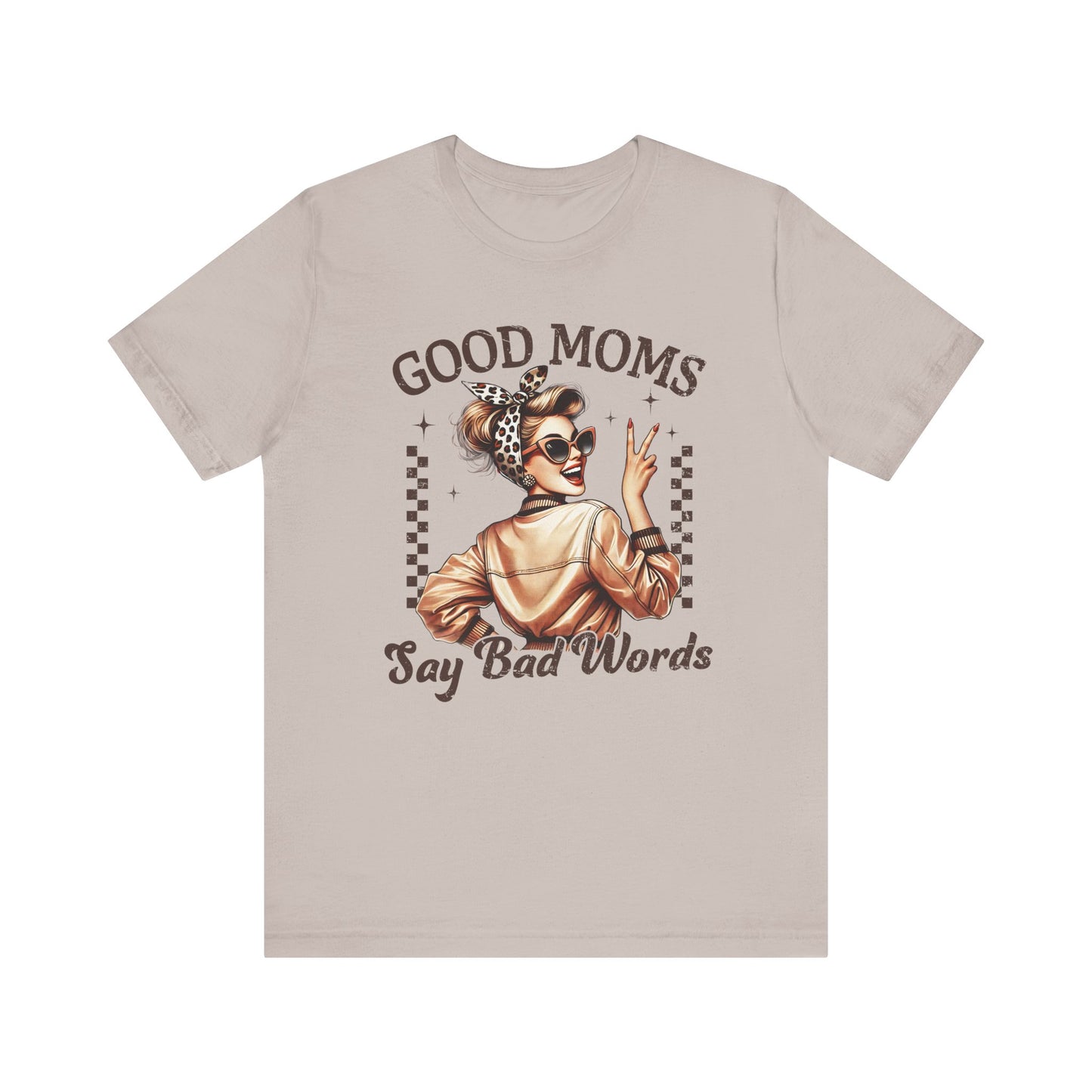 Good Moms Say Bad Words Tee, Funny Graphic T-Shirt, Unisex Mom Shirt, Casual Gift for Mother's Day, Perfect for Daily Wear