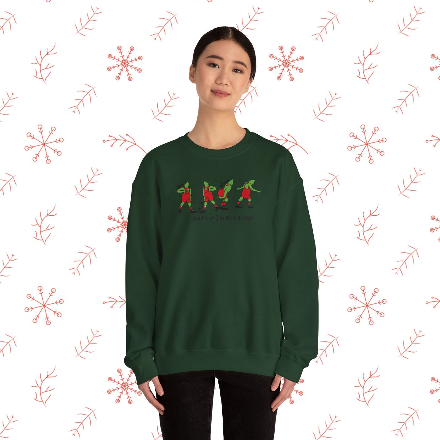 Crewneck Sweatshirt — Funny Dancing Grinch | "That's It I'm Not Going" Christmas Sweater