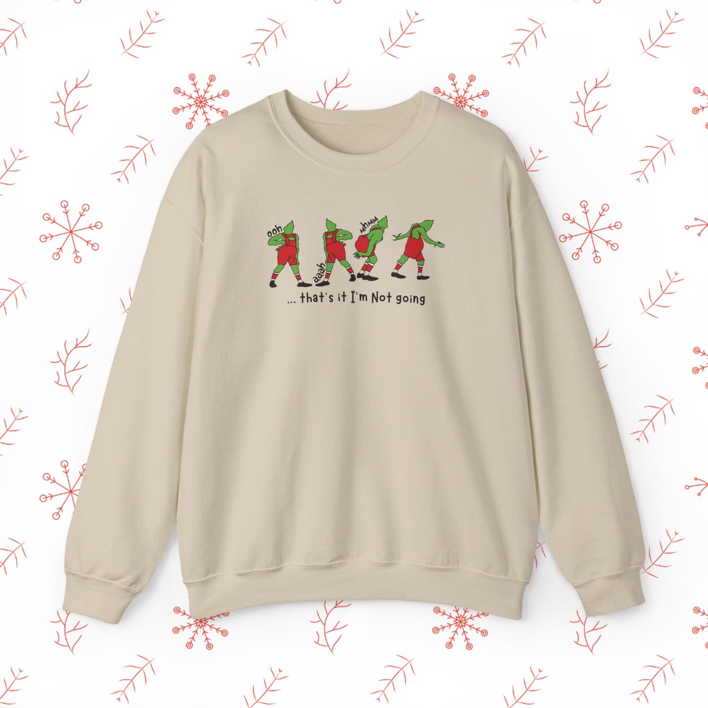 Crewneck Sweatshirt — Funny Dancing Grinch | "That's It I'm Not Going" Christmas Sweater