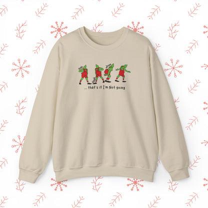 Crewneck Sweatshirt — Funny Dancing Grinch | "That's It I'm Not Going" Christmas Sweater