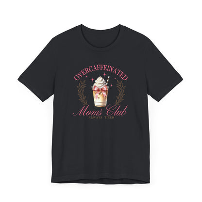 Overcaffeinated Moms Club Tee, Funny Coffee Shirt, Gift for Moms, Casual Wear, Mother's Day Gift, Unisex T-shirt