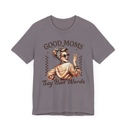 Good Moms Say Bad Words Tee, Funny Graphic T-Shirt, Unisex Mom Shirt, Casual Gift for Mother's Day, Perfect for Daily Wear