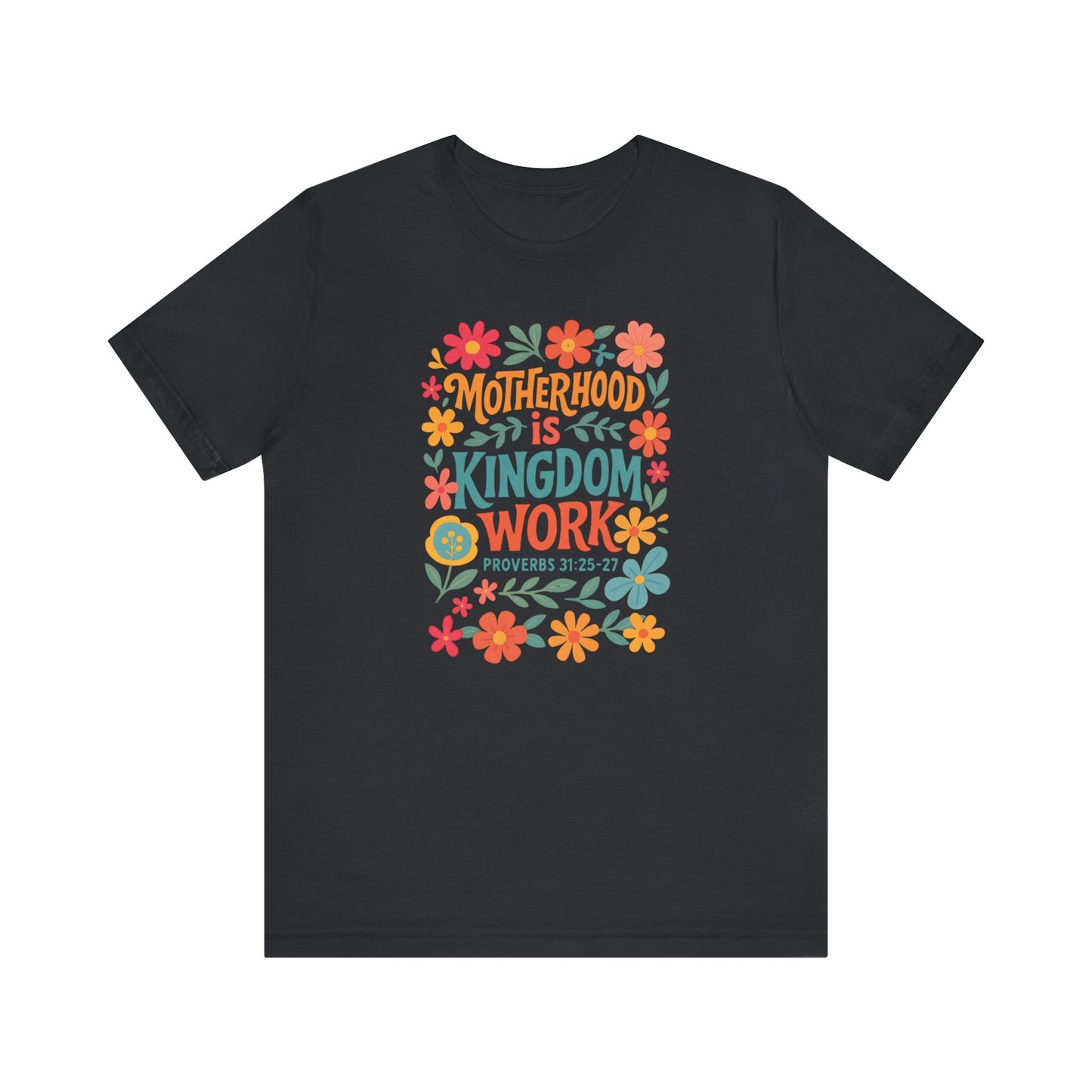 Motherhood is Kingdom Work Tee, Inspirational Mother's Day Gift, Unisex Floral T-Shirt, Proverbs Quote Top, Faith-Based Clothing
