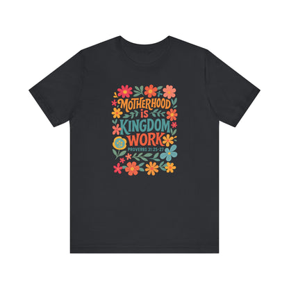 Motherhood is Kingdom Work Tee, Inspirational Mother's Day Gift, Unisex Floral T-Shirt, Proverbs Quote Top, Faith-Based Clothing