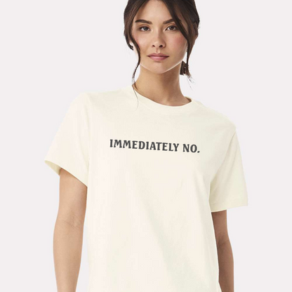 IMMEDIATELY NO TEE