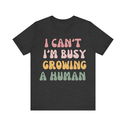 I Can't I'm busy Growing a Human
