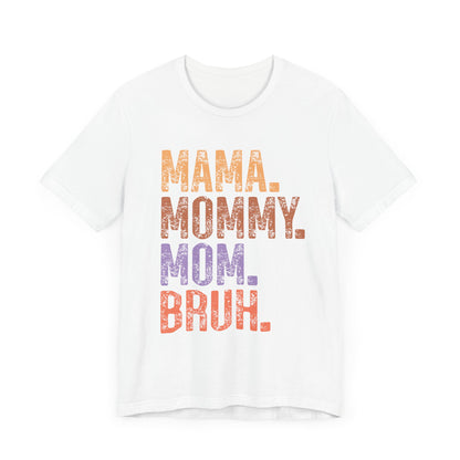 MAMA, MOMMY, MOM, BRUH