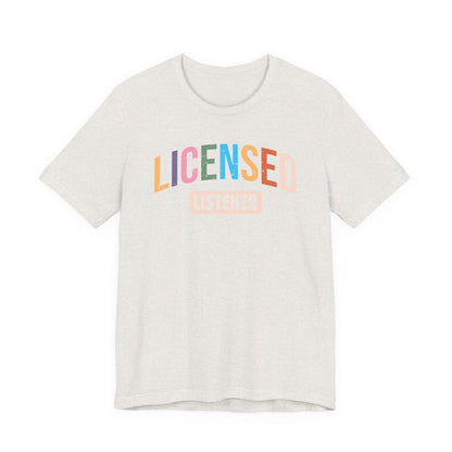 Licensed Listener Unisex Tee, Fun Gift for Therapists and Friends, Relaxed Fit Cotton Tee, Perfect for Self-Care Days, Casual Wear