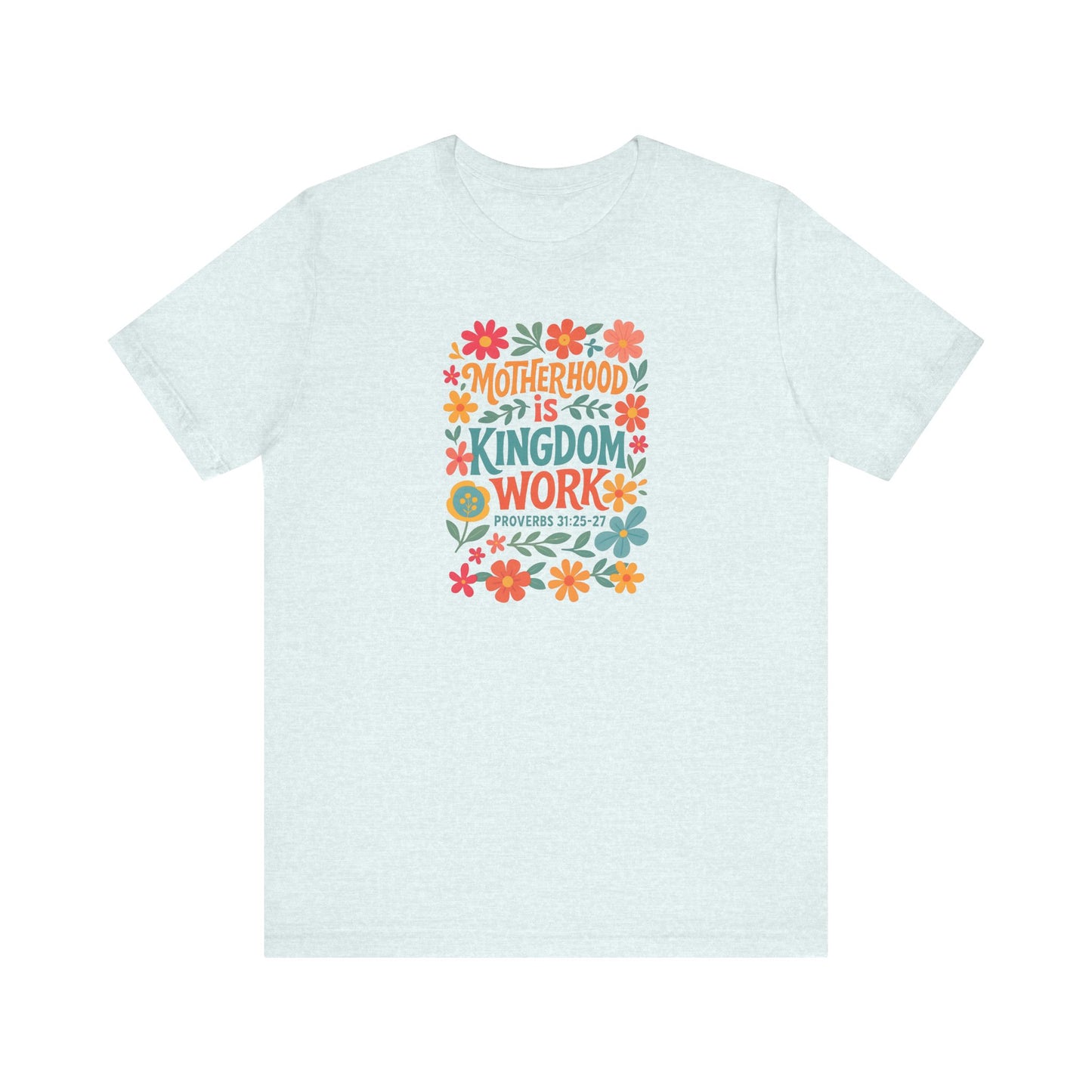 Motherhood is Kingdom Work Tee, Inspirational T-Shirt, Gift for Moms, Christian Apparel, Flower Graphic Tee