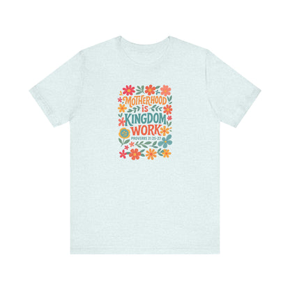 Motherhood is Kingdom Work Tee, Inspirational T-Shirt, Gift for Moms, Christian Apparel, Flower Graphic Tee