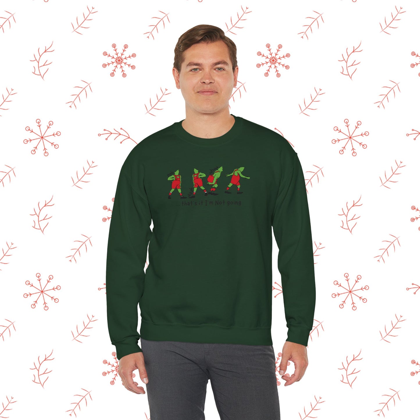 Crewneck Sweatshirt — Funny Dancing Grinch | "That's It I'm Not Going" Christmas Sweater