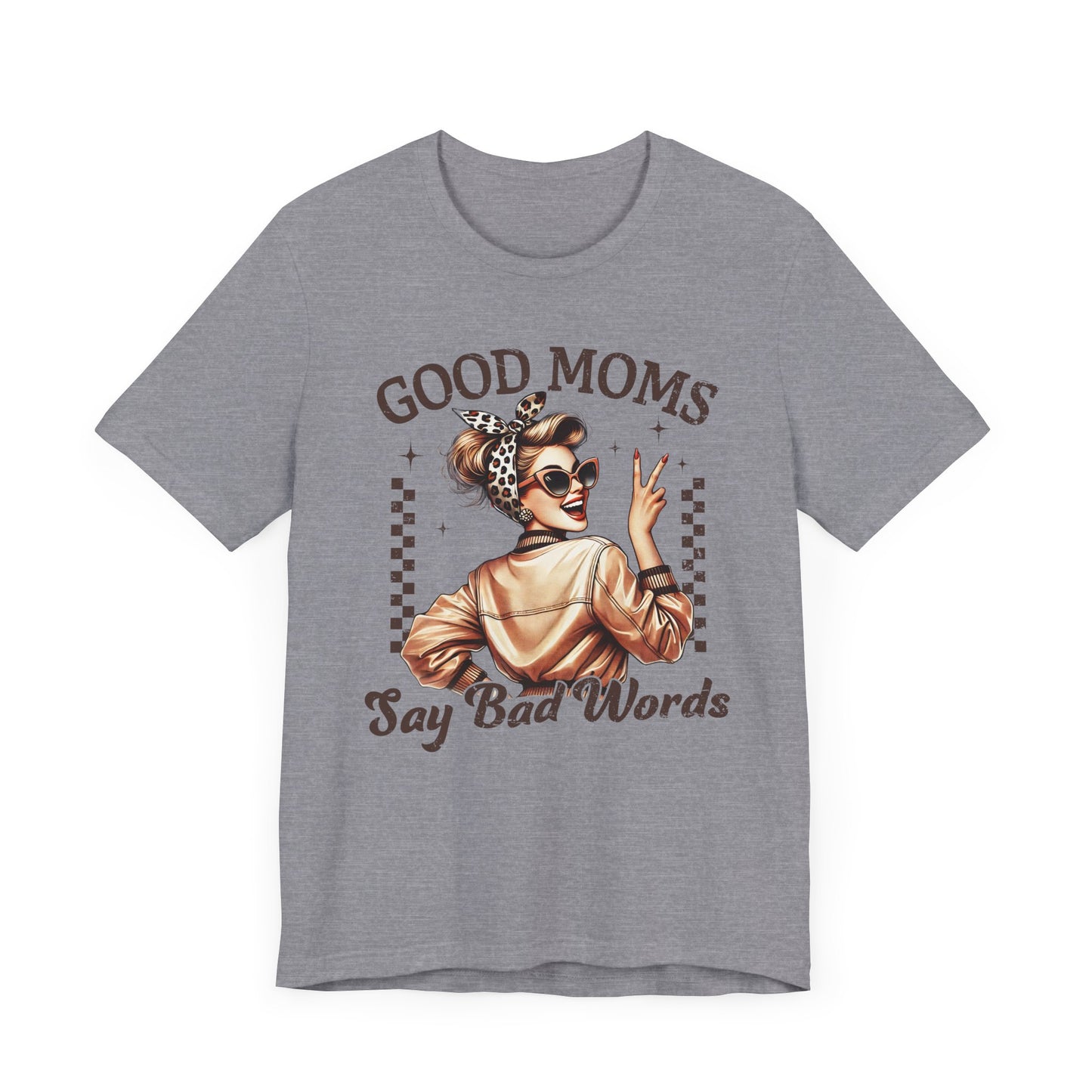 Good Moms Say Bad Words Tee, Funny Graphic T-Shirt, Unisex Mom Shirt, Casual Gift for Mother's Day, Perfect for Daily Wear