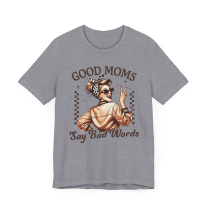 Good Moms Say Bad Words Tee, Funny Graphic T-Shirt, Unisex Mom Shirt, Casual Gift for Mother's Day, Perfect for Daily Wear