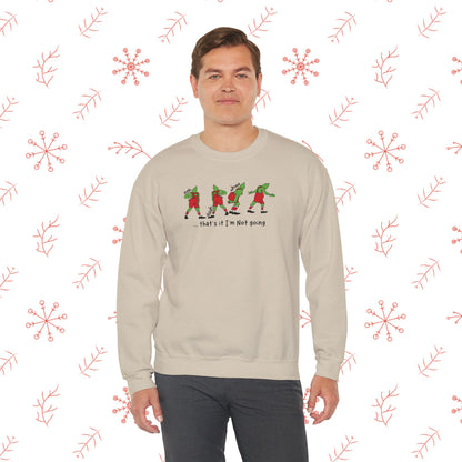 Crewneck Sweatshirt — Funny Dancing Grinch | "That's It I'm Not Going" Christmas Sweater