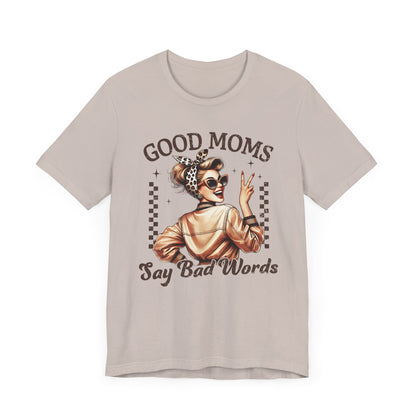 Good Moms Say Bad Words Tee, Funny Graphic T-Shirt, Unisex Mom Shirt, Casual Gift for Mother's Day, Perfect for Daily Wear