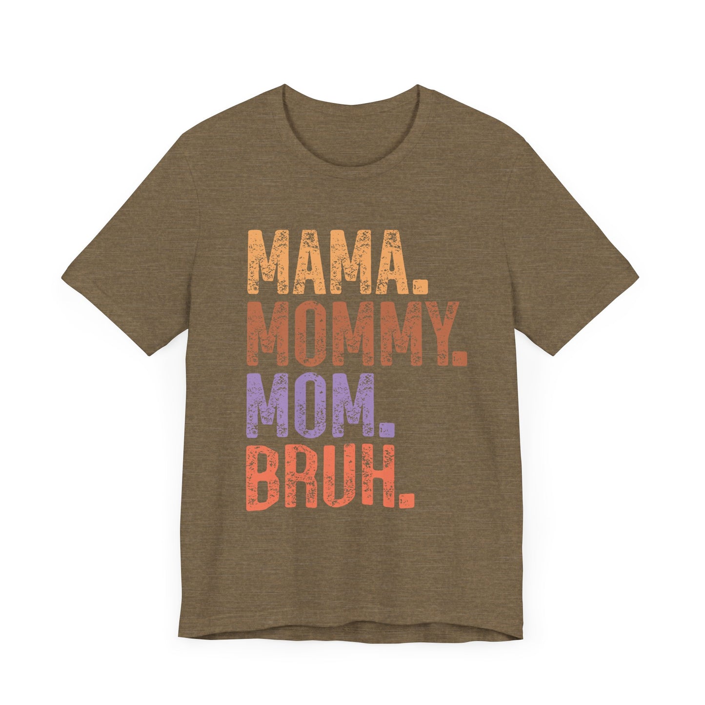 MAMA, MOMMY, MOM, BRUH