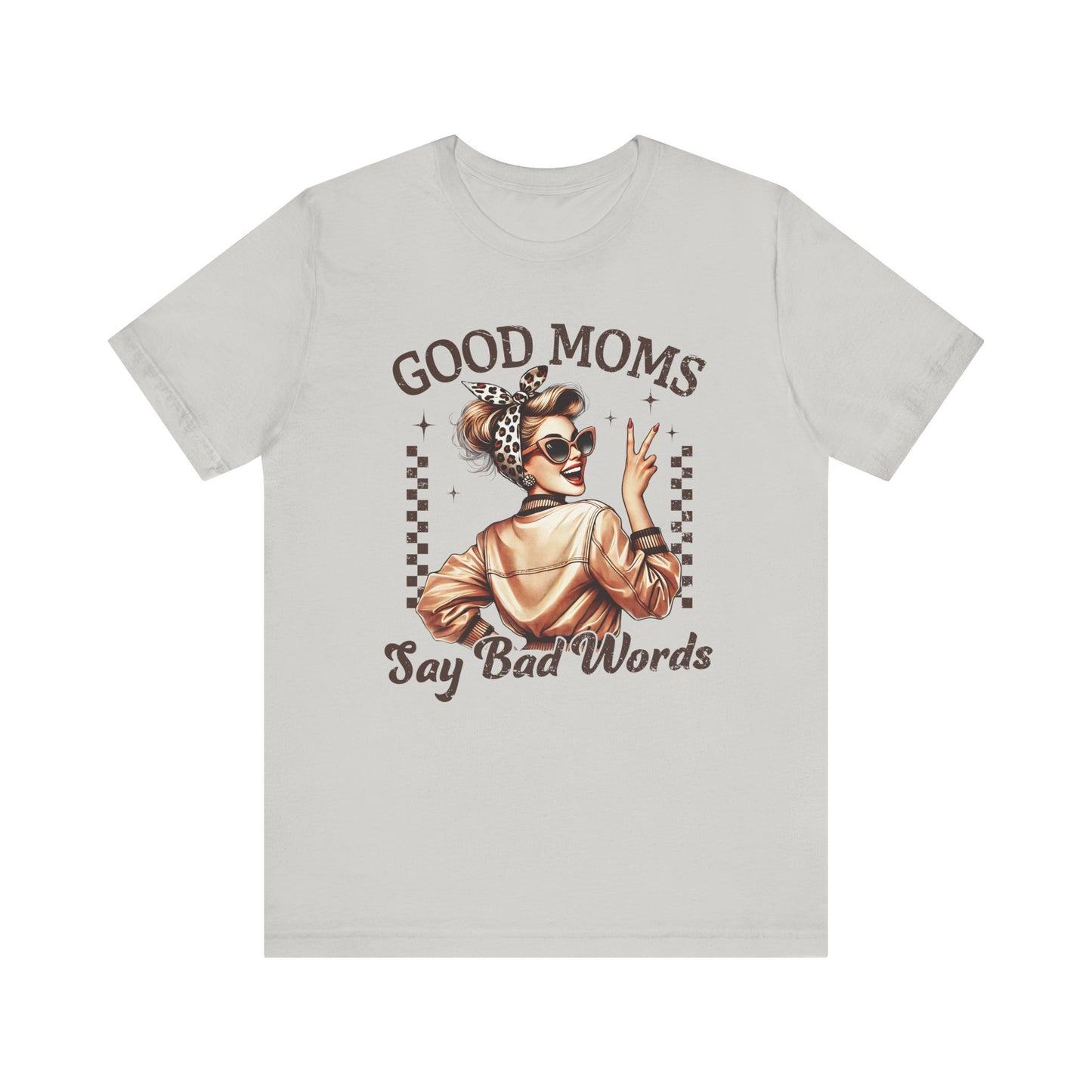 Good Moms Say Bad Words Tee, Funny Graphic T-Shirt, Unisex Mom Shirt, Casual Gift for Mother's Day, Perfect for Daily Wear