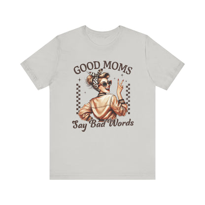 Good Moms Say Bad Words Tee, Funny Graphic T-Shirt, Unisex Mom Shirt, Casual Gift for Mother's Day, Perfect for Daily Wear