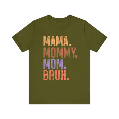 MAMA, MOMMY, MOM, BRUH