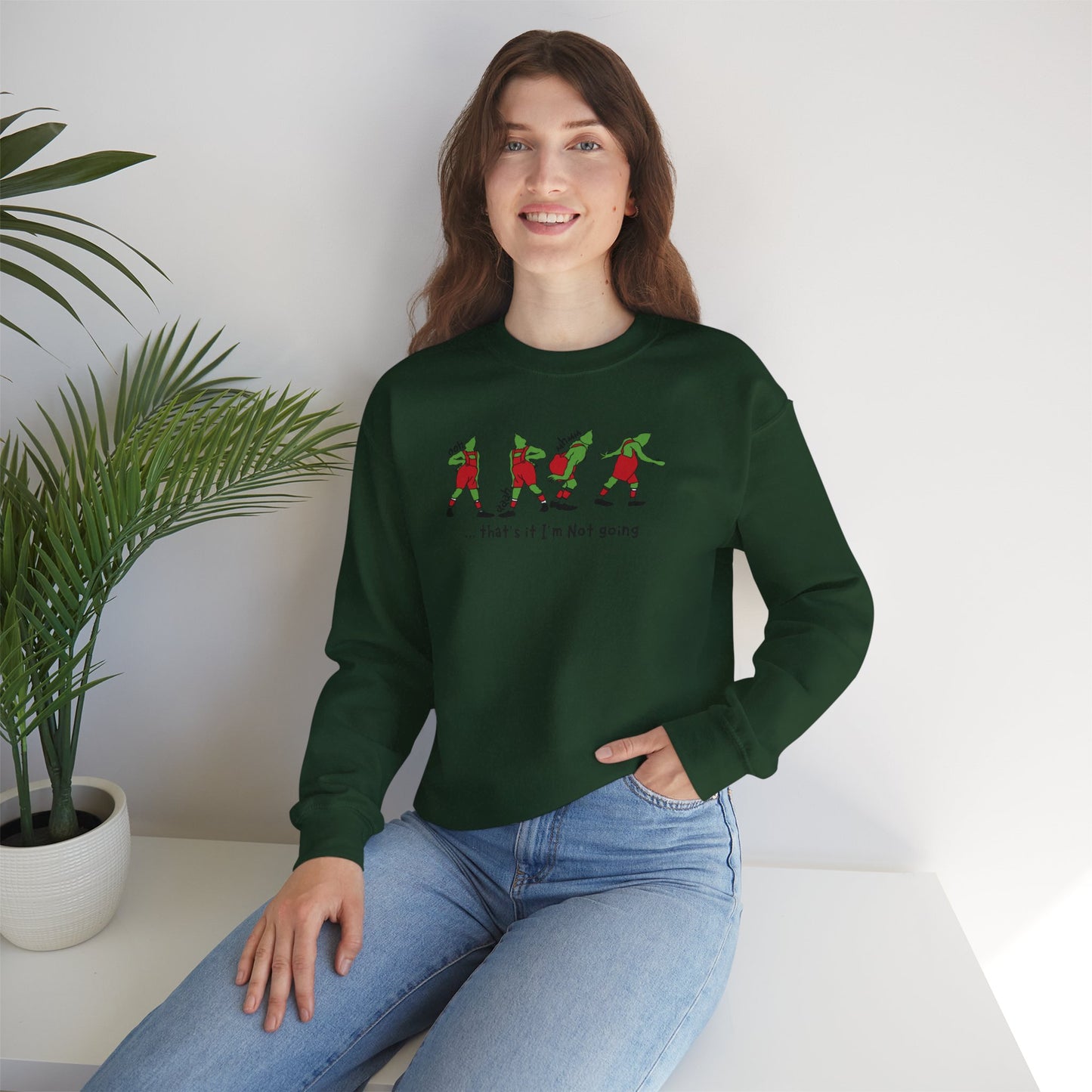 Crewneck Sweatshirt — Funny Dancing Grinch | "That's It I'm Not Going" Christmas Sweater