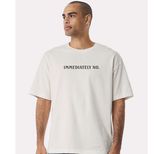 IMMEDIATELY NO TEE