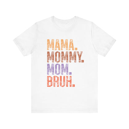 MAMA, MOMMY, MOM, BRUH
