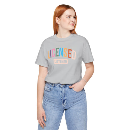 Licensed Listener Unisex Tee, Fun Gift for Therapists and Friends, Relaxed Fit Cotton Tee, Perfect for Self-Care Days, Casual Wear