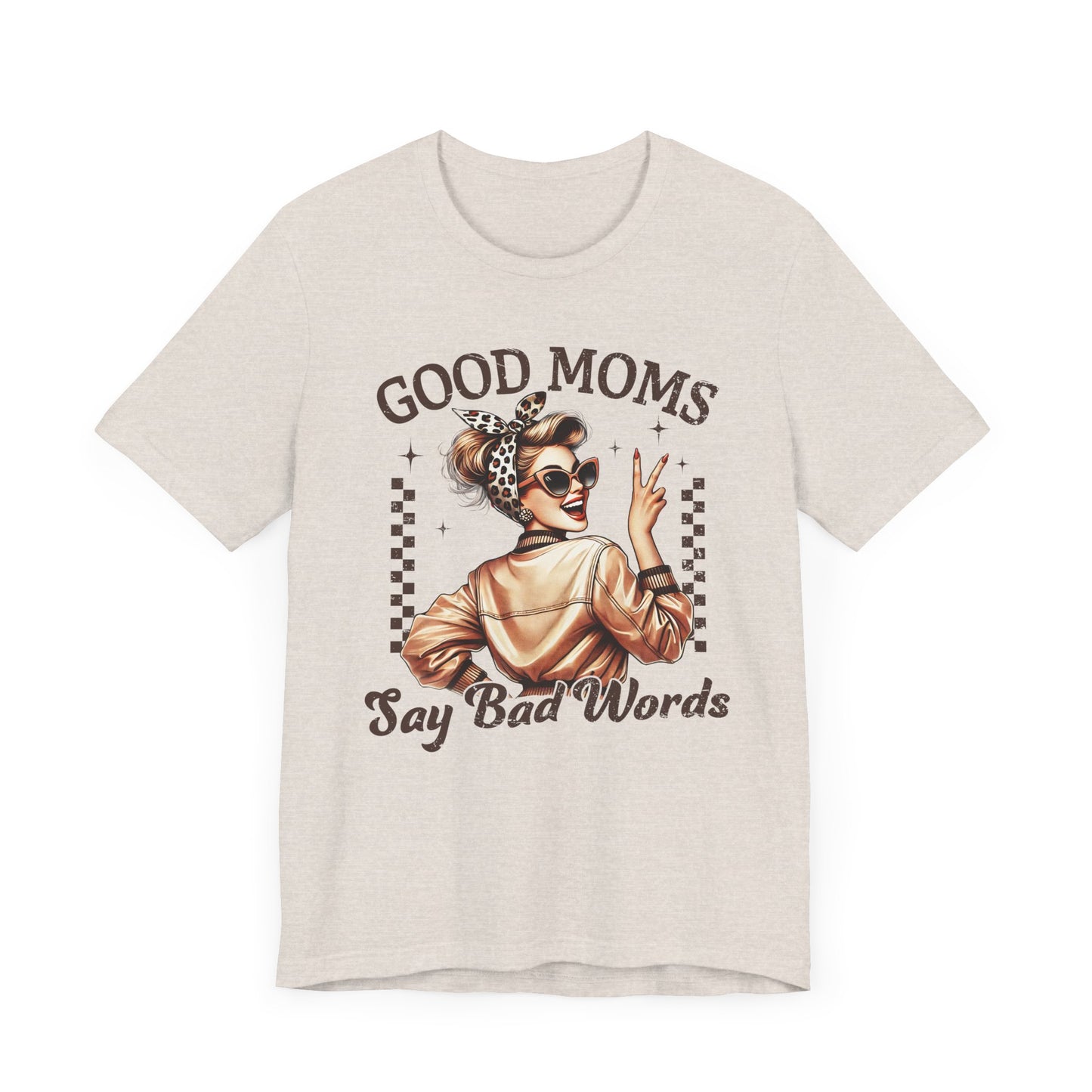 Good Moms Say Bad Words Tee, Funny Graphic T-Shirt, Unisex Mom Shirt, Casual Gift for Mother's Day, Perfect for Daily Wear