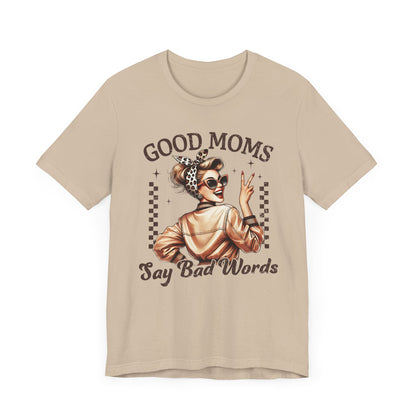 Good Moms Say Bad Words Tee, Funny Graphic T-Shirt, Unisex Mom Shirt, Casual Gift for Mother's Day, Perfect for Daily Wear