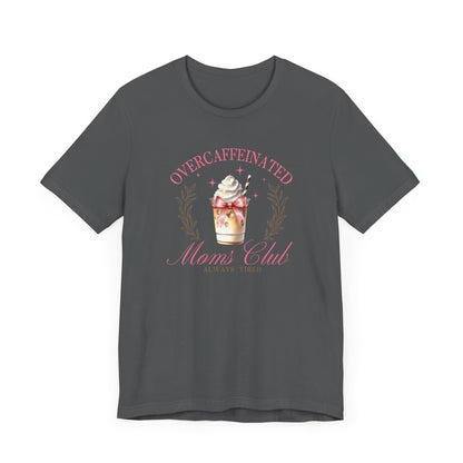 Overcaffeinated Moms Club Tee, Funny Coffee Shirt, Gift for Moms, Casual Wear, Mother's Day Gift, Unisex T-shirt