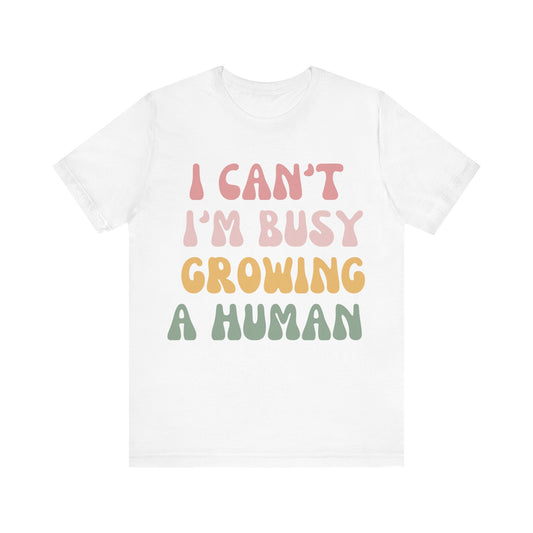 I Can't I'm busy Growing a Human