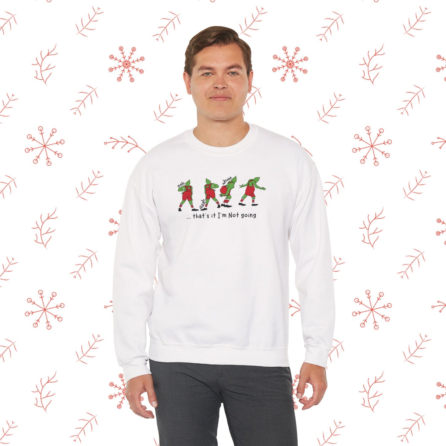 Crewneck Sweatshirt — Funny Dancing Grinch | "That's It I'm Not Going" Christmas Sweater
