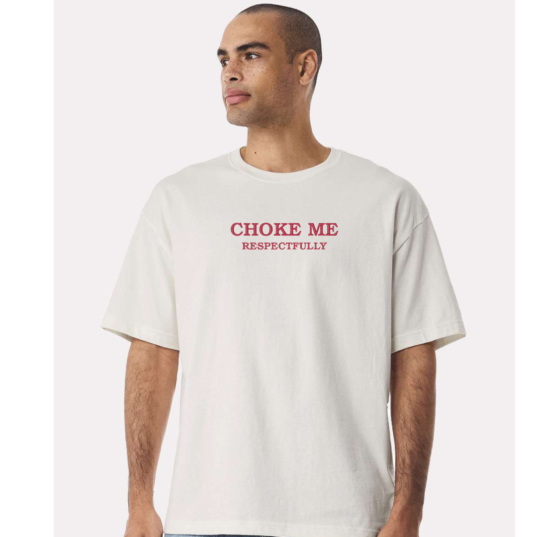 CHOKE ME - RESPECTFULLY TEE