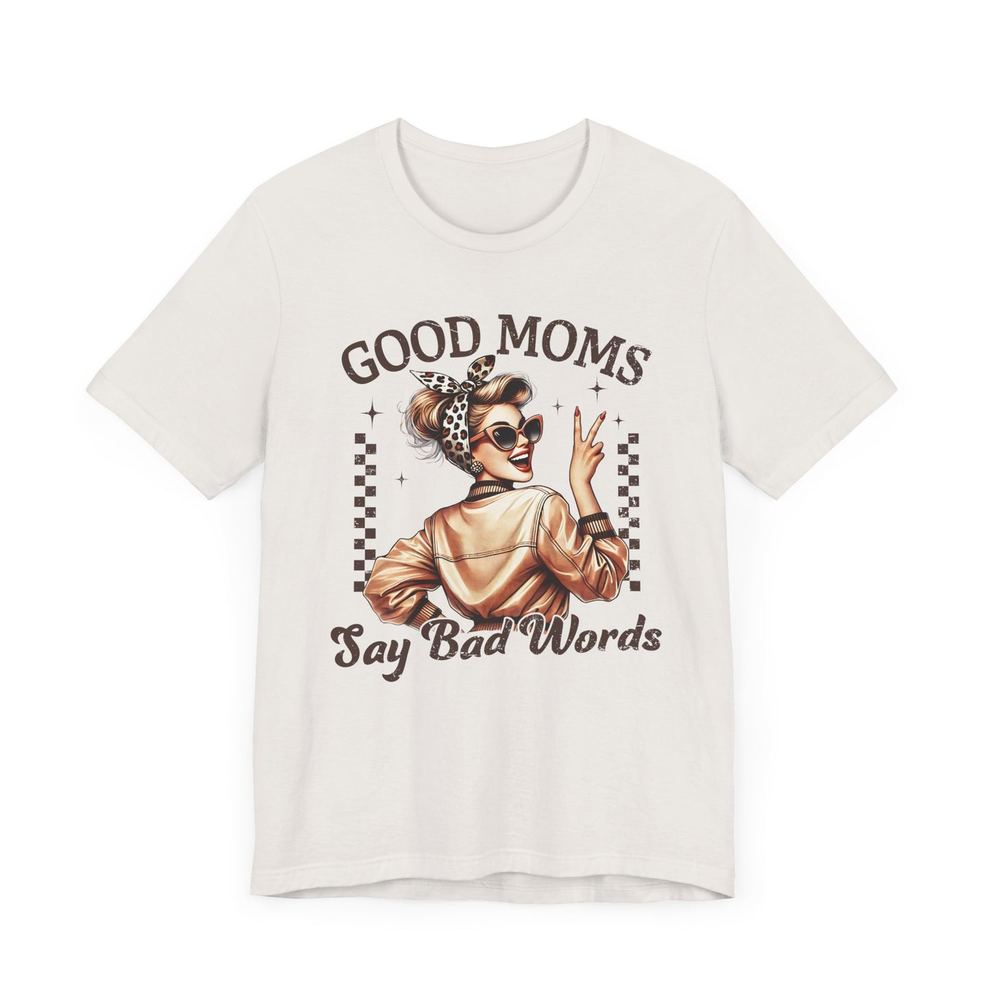 Good Moms Say Bad Words Tee, Funny Graphic T-Shirt, Unisex Mom Shirt, Casual Gift for Mother's Day, Perfect for Daily Wear
