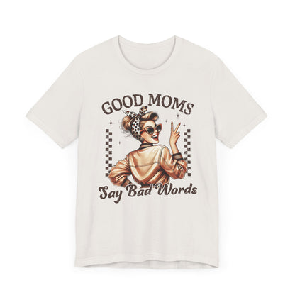 Good Moms Say Bad Words Tee, Funny Graphic T-Shirt, Unisex Mom Shirt, Casual Gift for Mother's Day, Perfect for Daily Wear