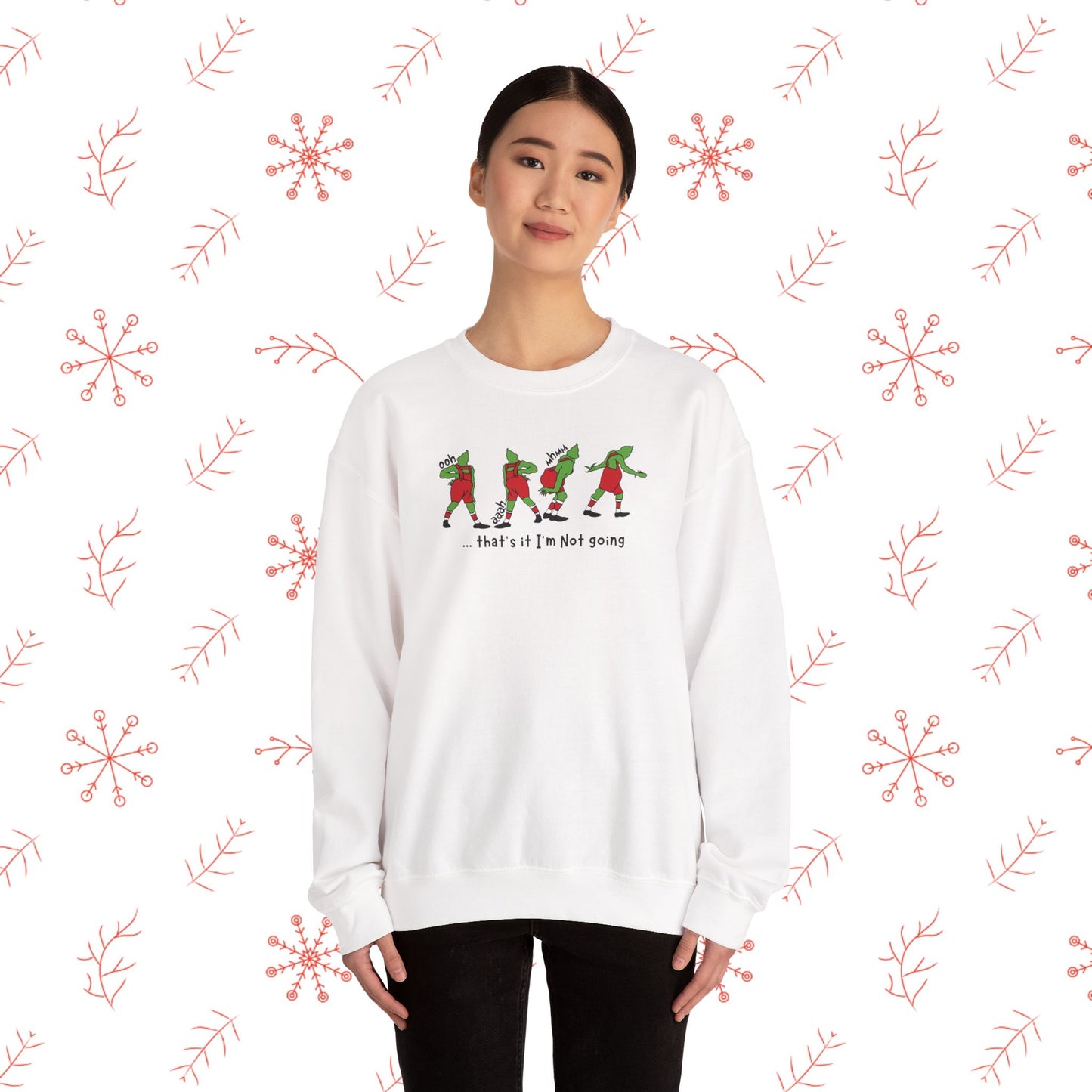 Crewneck Sweatshirt — Funny Dancing Grinch | "That's It I'm Not Going" Christmas Sweater