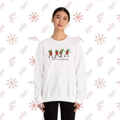 Crewneck Sweatshirt — Funny Dancing Grinch | "That's It I'm Not Going" Christmas Sweater
