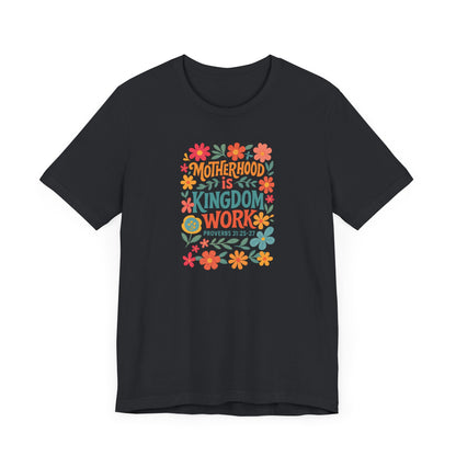 Motherhood is Kingdom Work Tee, Inspirational T-Shirt, Gift for Moms, Christian Apparel, Flower Graphic Tee
