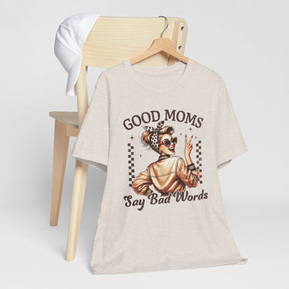 Good Moms Say Bad Words Tee, Funny Graphic T-Shirt, Unisex Mom Shirt, Casual Gift for Mother's Day, Perfect for Daily Wear