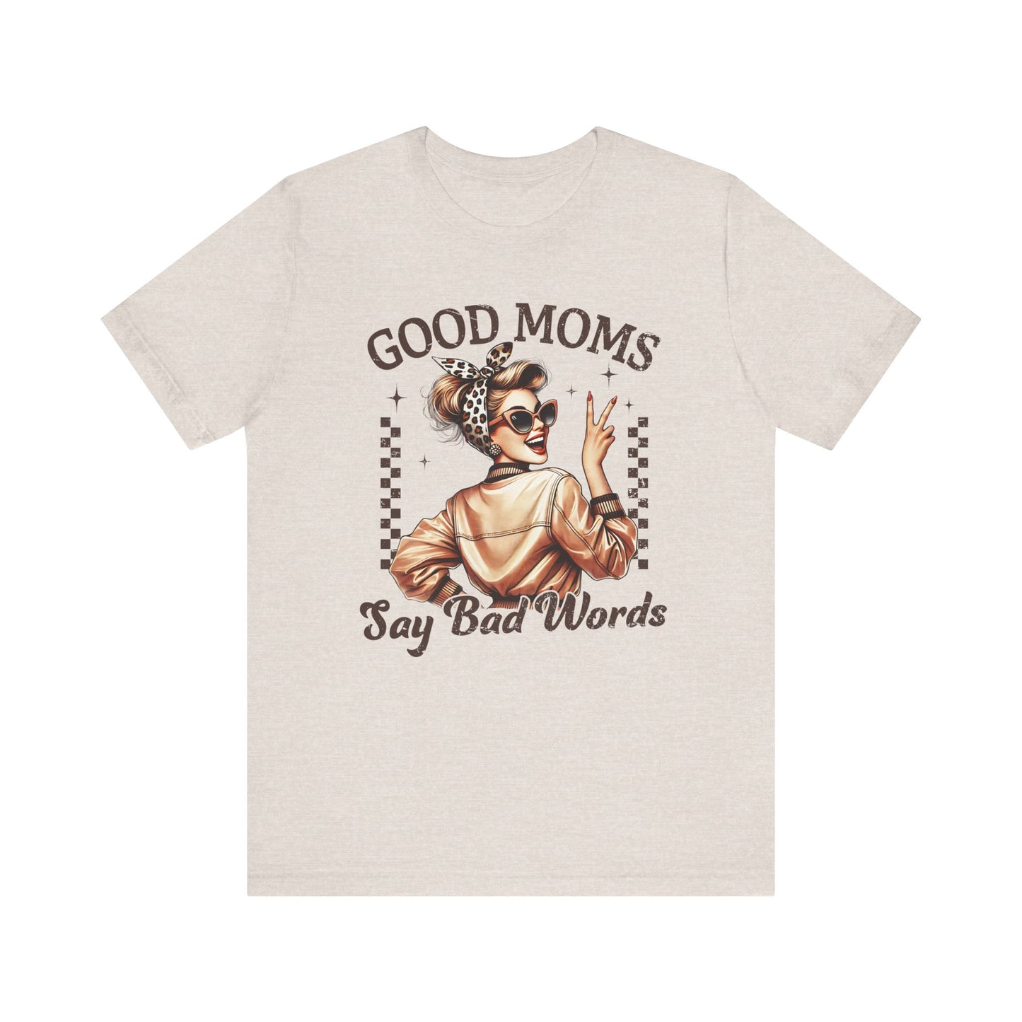 Good Moms Say Bad Words Tee, Funny Graphic T-Shirt, Unisex Mom Shirt, Casual Gift for Mother's Day, Perfect for Daily Wear
