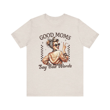Good Moms Say Bad Words Tee, Funny Graphic T-Shirt, Unisex Mom Shirt, Casual Gift for Mother's Day, Perfect for Daily Wear