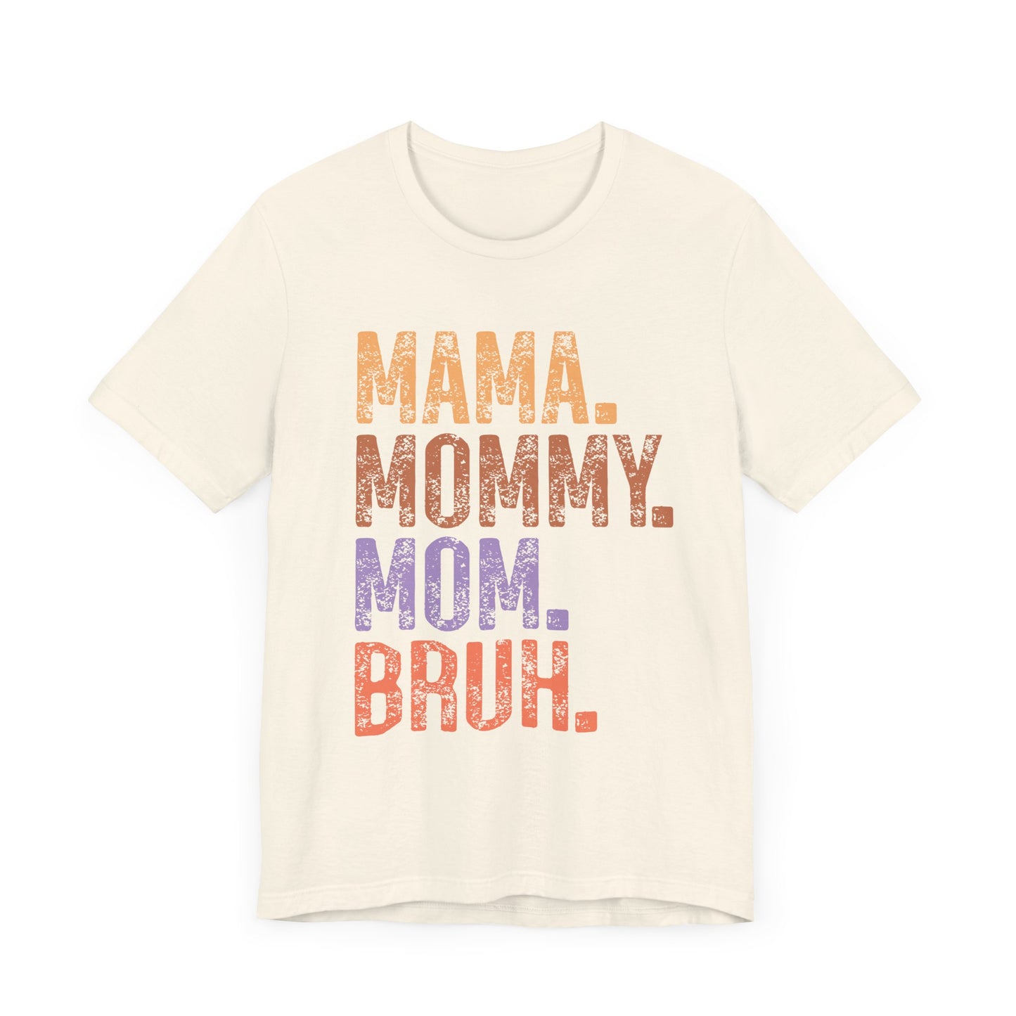 MAMA, MOMMY, MOM, BRUH