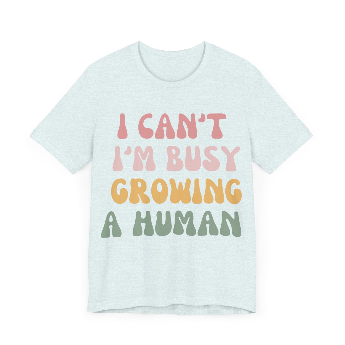 I Can't I'm busy Growing a Human