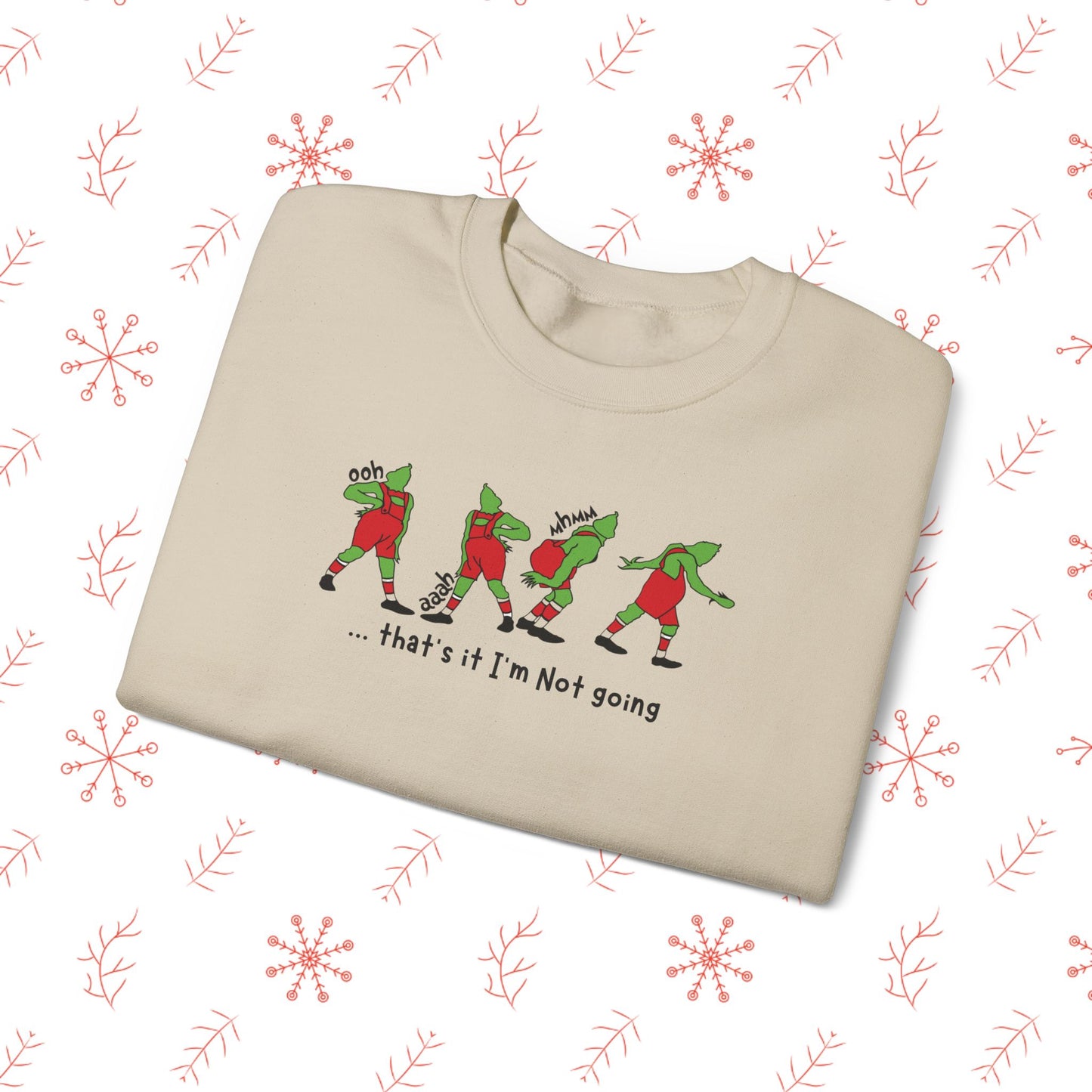 Crewneck Sweatshirt — Funny Dancing Grinch | "That's It I'm Not Going" Christmas Sweater