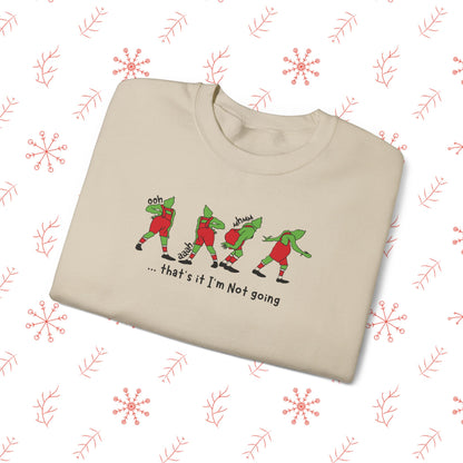 Crewneck Sweatshirt — Funny Dancing Grinch | "That's It I'm Not Going" Christmas Sweater