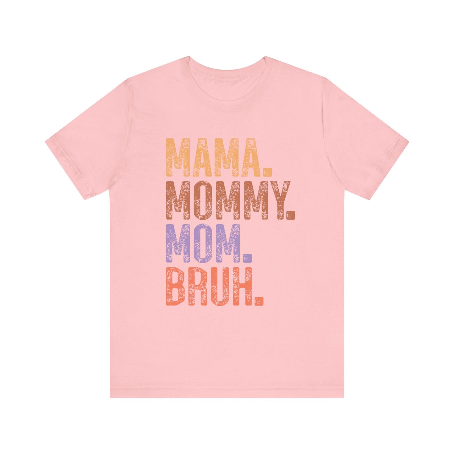 MAMA, MOMMY, MOM, BRUH